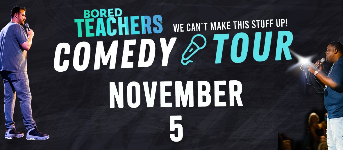 Bored Teachers: We Can’t Make This Stuff Up! Comedy Tour