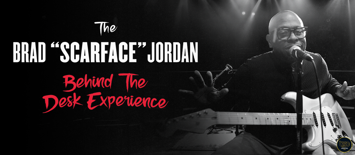 The Brad “Scarface” Jordan Behind the Desk Experience