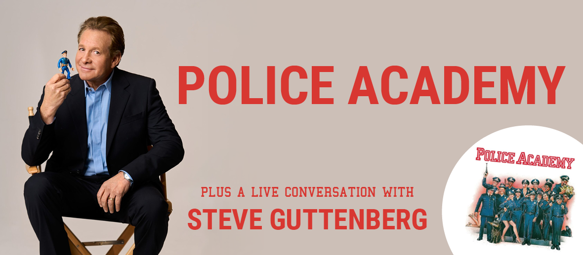 The 40th Anniversary Screening of the Police Academy Plus a Live Conversation with Steve Guttenberg