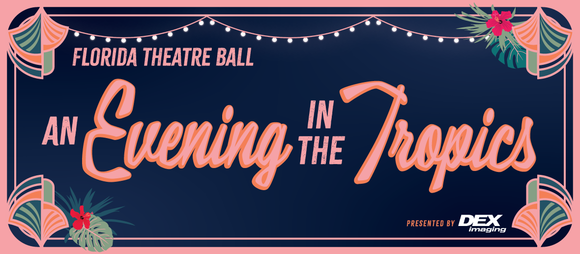 Florida Theatre Ball: An Evening in the Tropics