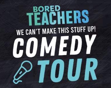 More Info for Bored Teachers: We Can’t Make This Stuff Up! Comedy Tour