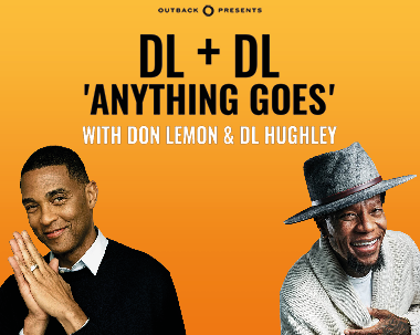 More Info for Don Lemon & DL Hughley: DL + DL 'Anything Goes'